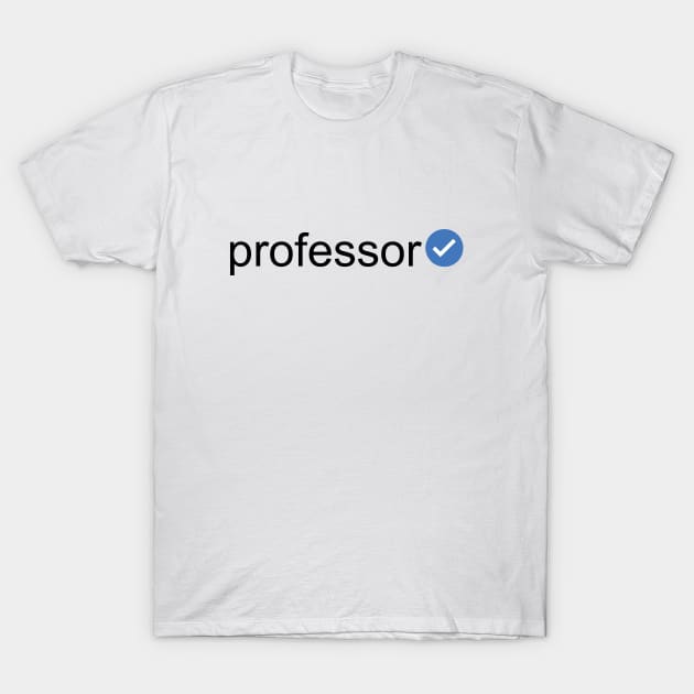 Verified Professor (Black Text) T-Shirt by inotyler